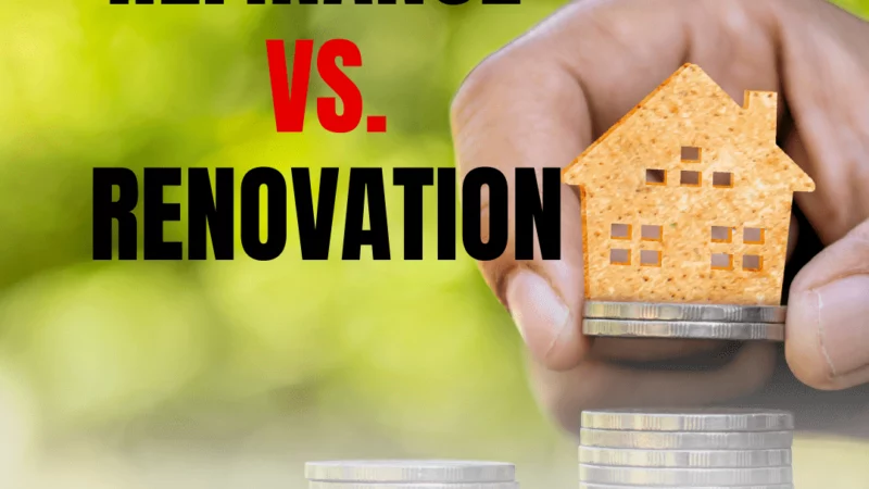 Refinance vs. Renovation: Which is the Better Choice for Homeowners?